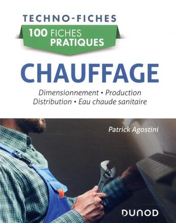 Couverture du livre « Chauffage ; dimensionnement, production, distribution, eau chaude sanitaire ; 100 fiches pratiques » de Patrick Agostini aux éditions Dunod