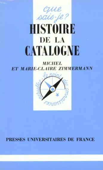 Couverture du livre « Histoire de la Catalogne » de Michel Zimmermann et Marie-Claire Zimmermann aux éditions Que Sais-je ?