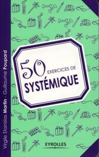 Couverture du livre « 50 exercices de systémique » de Virgile Stanislas Martin et Guillaume Poupard aux éditions Eyrolles