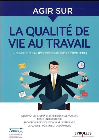 Couverture du livre « Agir sur la qualité de vie au travail » de Julien Pelletier et Collectif aux éditions Eyrolles