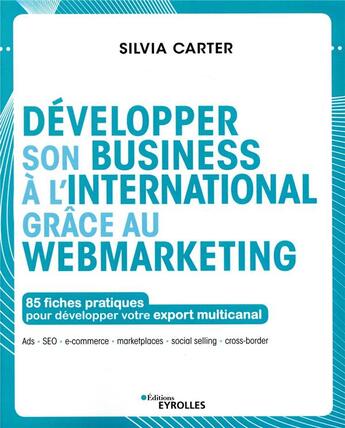 Couverture du livre « Développer son business à l'international grâce au webmarketing » de Silvia Carter aux éditions Eyrolles