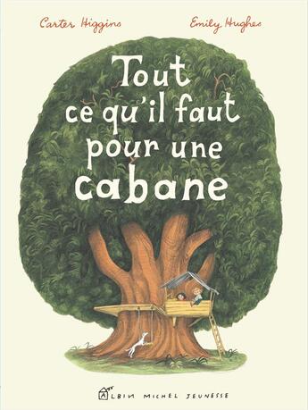 Couverture du livre « Tout ce qu'il faut pour une cabane » de Emily Hughes et Carter Higgins aux éditions Albin Michel