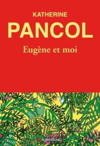 Couverture du livre « Eugène et moi » de Katherine Pancol et Anne Boudart aux éditions Albin Michel