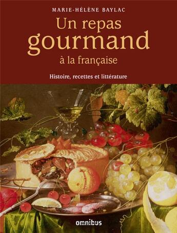 Couverture du livre « Un repas gourmand à la française ; histoire, recettes et littérature » de Marie-Helene Baylac aux éditions Omnibus