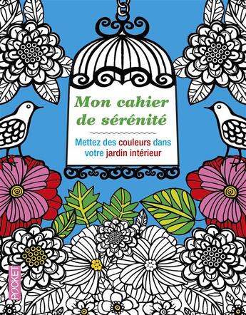 Couverture du livre « Mon cahier de sérénité ; mettez des couleurs dans votre jardin intérieur » de  aux éditions Pocket