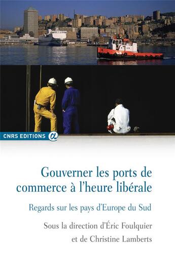 Couverture du livre « Gouverner les ports de commerce à l'heure libérale » de Eric Foulquier et Christine Lamberts aux éditions Cnrs