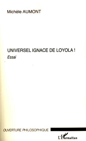 Couverture du livre « Universel Ignace De Loyola ! » de Michele Aumont aux éditions L'harmattan