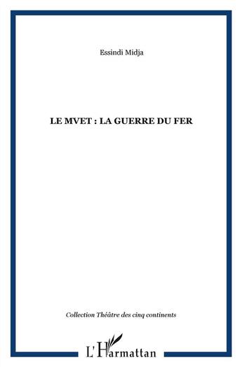 Couverture du livre « Mvet ; la guerre du fer » de Essindi Mindja aux éditions L'harmattan