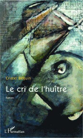 Couverture du livre « Le cri de l'huître » de Cristel Beguin aux éditions L'harmattan