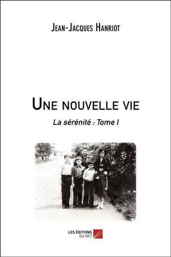 Couverture du livre « La sérénité t.1 ; une nouvelle vie » de Jean-Jacques Hanriot aux éditions Editions Du Net