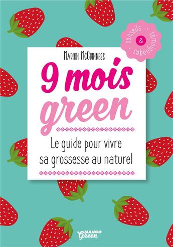 Couverture du livre « 9 mois green ; le guide pour vivre sa grossesse au naturel » de Marion Mcguinness aux éditions Mango