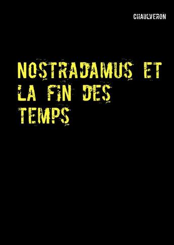 Couverture du livre « Nostradamus et la fin des temps » de Chaulveron aux éditions Books On Demand