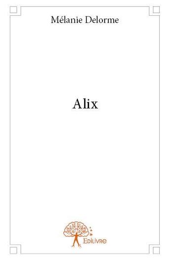 Couverture du livre « Alix » de Melanie Delorme aux éditions Edilivre