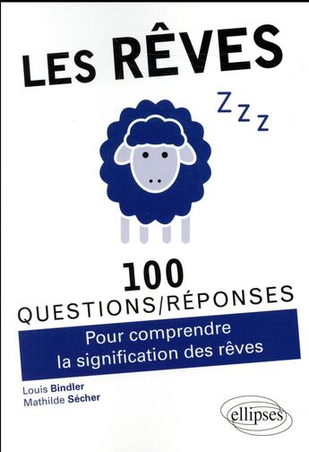 Couverture du livre « 100 questions/réponses : les rêves ; pour comprendre la signification des rêves » de Louis Bindler et Mathilde Secher aux éditions Ellipses