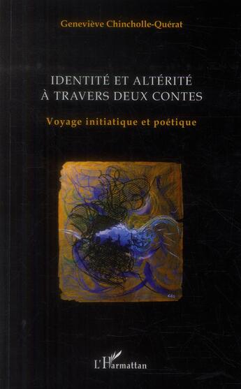 Couverture du livre « Identité et altérité à travers deux contes ; voyage initiatique et poétique » de Genevieve Chincholle-Querat aux éditions L'harmattan