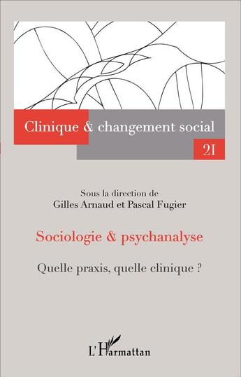 Couverture du livre « REVUE CHANGEMENT SOCIAL Tome 21 : sociologie et psychanalyse ; quelle praxis, quelle clinique ? » de Revue Changement Social aux éditions L'harmattan