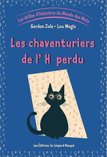 Couverture du livre « Les drôles d'histoires du monde des mots t.2 ; les chaventuriers de l'H perdu » de Gordon Zola aux éditions Le Leopard Masque