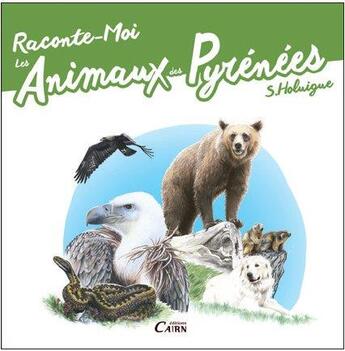 Couverture du livre « Raconte-moi les animaux des Pyrénées » de Solene Holuigue et Christian-Philippe Arthur aux éditions Cairn