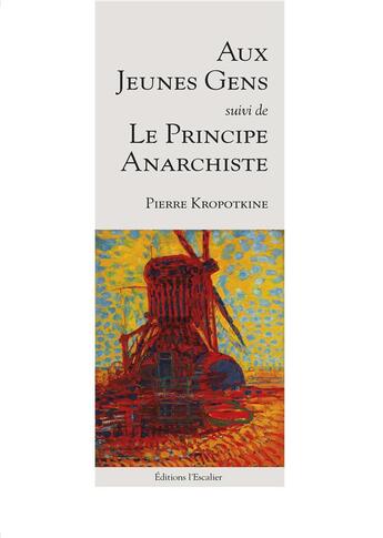 Couverture du livre « Aux jeunes gens, suivi de : Principe de l'anarchie » de Pierre Kropotkine aux éditions L'escalier