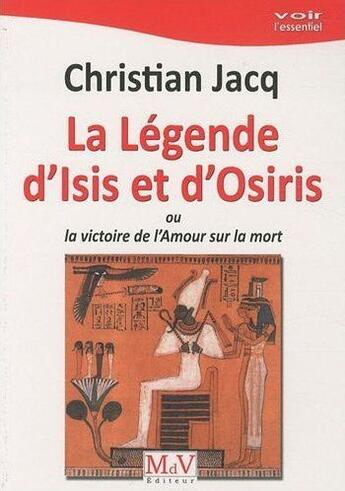 Couverture du livre « La légende d'Isis et d'Osiris ; ou la victoire de l'amour sur la mort » de Christian Jacq aux éditions Maison De Vie