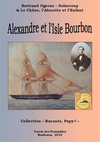 Couverture du livre « Alexandre et l'isle Bourbon » de B.Ogerau-Solacroup aux éditions Cercle Des Pyramides
