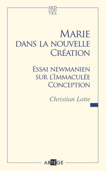 Couverture du livre « Marie dans la nouvelle création ; essai newmanien sur l'Immaculée Conception » de  aux éditions Artege