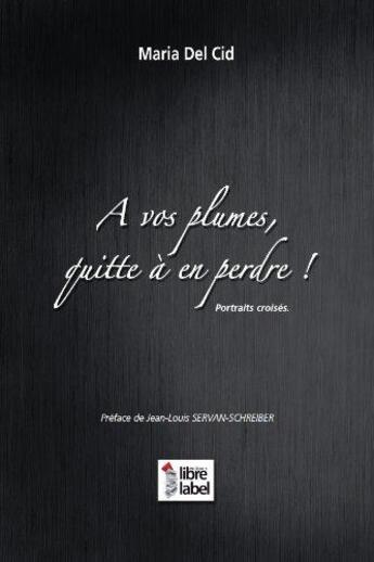 Couverture du livre « A vos plumes, quitte a en perdre » de Maria Del Cid aux éditions Libre Label