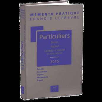 Couverture du livre « Mémento pratique : mémento particuliers ; droits ; argent ; centres d'intérêt et vie privée ; 2015 » de Redaction Efl aux éditions Lefebvre