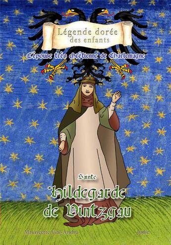 Couverture du livre « Sainte Hildegarde de Vintzgrau ; l'épouse très chrétienne de Charlemagne » de Mauricette Vial-Andru et Judie aux éditions Saint Jude