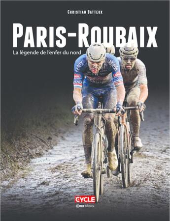 Couverture du livre « Paris-Roubaix : la légende de l'enfer du nord » de Christian Batteux aux éditions Casa