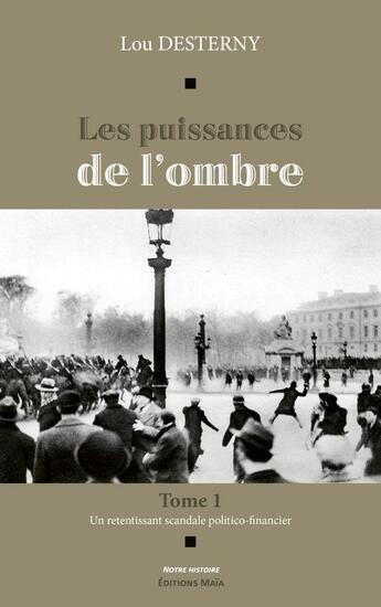 Couverture du livre « Les puissances de l'ombre Tome 1 : Un retentissant scandale politico-financier » de Lou Desterny aux éditions Editions Maia