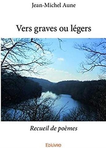 Couverture du livre « Vers graves ou légers » de Jean-Michel Aune aux éditions Edilivre