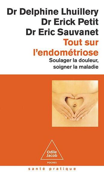 Couverture du livre « Tout sur l'endométriose : Soulager la douleur, soigner la maladie » de Erick Petit et Delphine Lhuillery et Eric Sauvanet aux éditions Odile Jacob