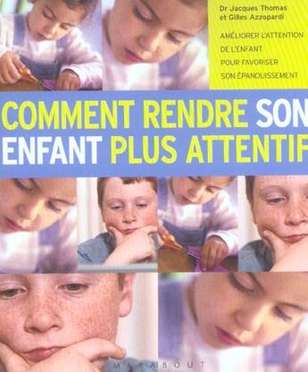 Couverture du livre « Comment Rendre Son Enfant Plus Attentif » de Gilles Azzopardi et Jacques Thomas aux éditions Marabout