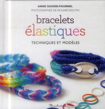 Couverture du livre « Bracelets en élastiques ; techniques et modèles » de Anne Sohier-Fournel aux éditions Marabout