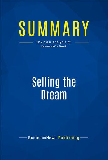 Couverture du livre « Summary : selling the dream (review and analysis of Kawasaki's book) » de Businessnews Publish aux éditions Business Book Summaries