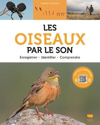 Couverture du livre « Les oiseaux par le son ; enregistrer, identifier, comprendre » de Stanislas Wroza aux éditions Delachaux & Niestle