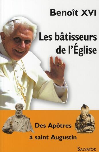 Couverture du livre « Les bâtisseurs de l'Eglise ; des Apôtres à saint Augustin » de Benoit Xvi aux éditions Salvator