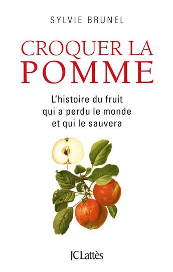 Couverture du livre « Croquer la pomme ; l'histoire du fruit qui a perdu le monde et qui le sauvera » de Sylvie Brunel aux éditions Lattes