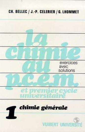 Couverture du livre « La chimie générale au PCEM, tome 1 : 162 exercices résolus » de Christian Bellec et Gérard Lhommet aux éditions Vuibert