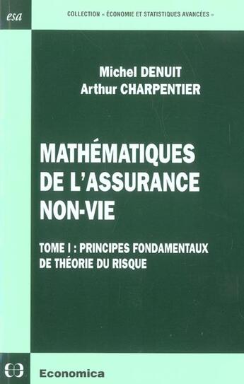 Couverture du livre « MATHEMATIQUES DE L'ASSURANCE NON-VIE - VOLUME 1, PRINCIPES FONDAMENTAUX DE LA THEORIE DU RISQUE » de Charpentier/Denuit aux éditions Economica