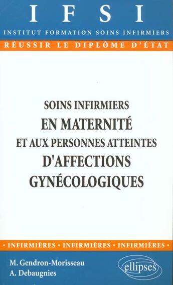 Couverture du livre « Soins infirmiers aux personnes atteintes d'affections gynecologiques-obstetrique - n 11 » de Gendron-Morisseau aux éditions Ellipses