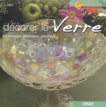 Couverture du livre « Decorer le verre ; techniques, materiaux, creations » de C Ugoni aux éditions De Vecchi