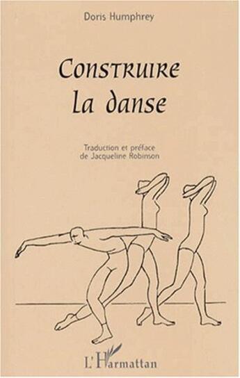 Couverture du livre « Construire la danse » de Doris Humphrey aux éditions L'harmattan