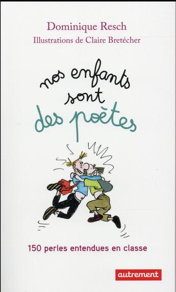 Couverture du livre « Nos enfants sont des poètes ; 150 perles entendues en classe » de Dominique Resch et Claire Bretecher aux éditions Autrement