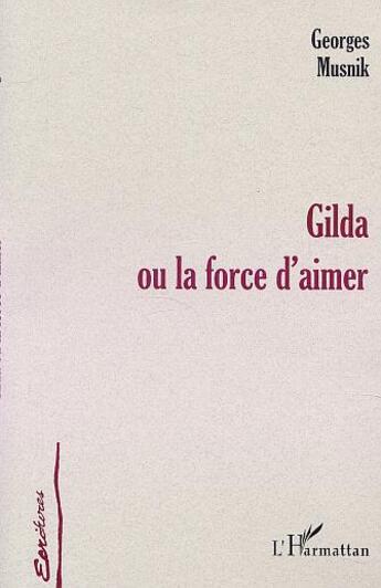 Couverture du livre « Gilda ou la force d'aimer » de Georges Musnik aux éditions L'harmattan