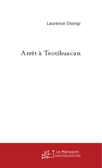 Couverture du livre « Arret a teotihuacan » de Laurence Dionigi aux éditions Le Manuscrit