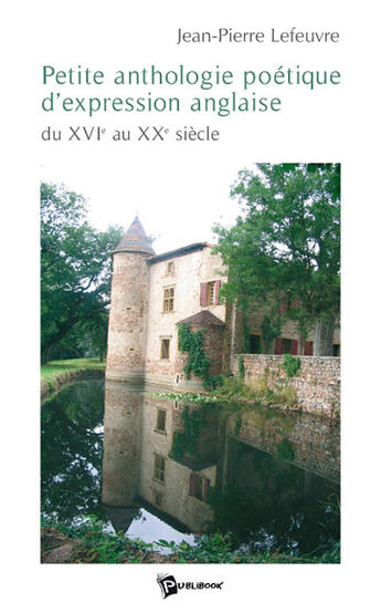 Couverture du livre « Petite anthologie poétique d'expression anglaise ; du XVI au XX siècle » de Evariste Lefeuvre aux éditions Publibook