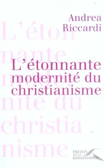 Couverture du livre « L'étonnante modernité du christianisme » de Andrea Riccardi aux éditions Presses De La Renaissance