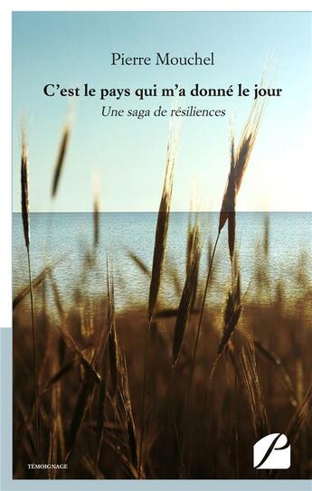 Couverture du livre « C'est le pays qui m'a donné le jour ; une saga de résiliences » de Pierre Mouchel aux éditions Editions Du Panthéon